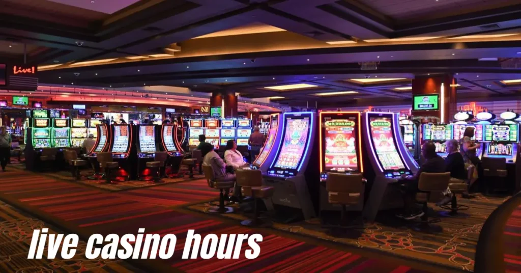 live casino hours